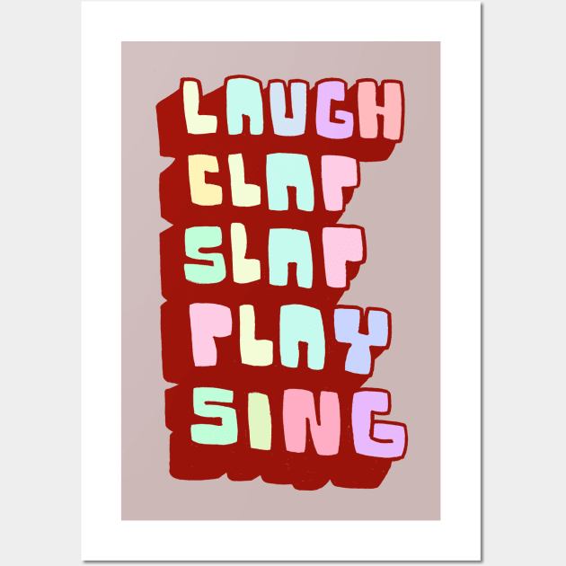 Laugh Clap Slap Play Sing Wall Art by JaredRosesArt